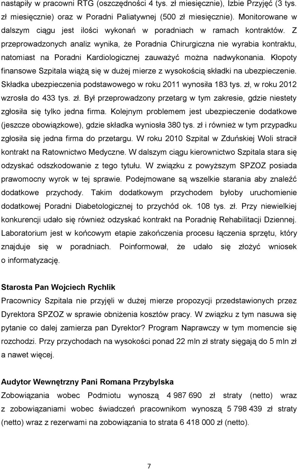 Z przeprowadzonych analiz wynika, że Poradnia Chirurgiczna nie wyrabia kontraktu, natomiast na Poradni Kardiologicznej zauważyć można nadwykonania.