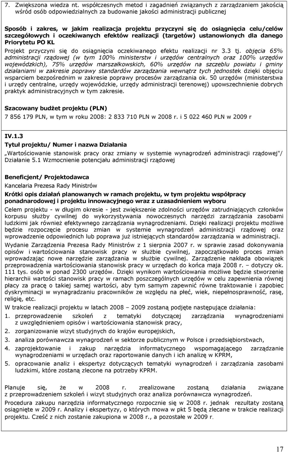 do osiągnięcia celu/celów szczegółowych i oczekiwanych efektów realizacji (targetów) ustanowionych dla danego Priorytetu PO KL Projekt przyczyni się do osiągnięcia oczekiwanego efektu realizacji nr 3.