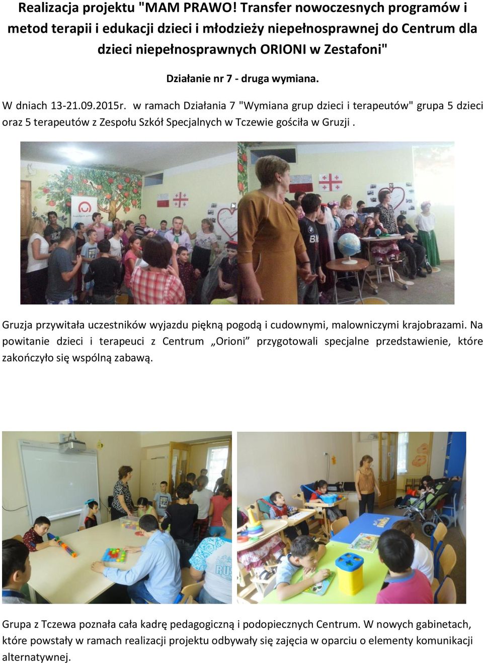 W dniach 13-21.09.2015r. w ramach Działania 7 "Wymiana grup dzieci i terapeutów" grupa 5 dzieci oraz 5 terapeutów z Zespołu Szkół Specjalnych w Tczewie gościła w Gruzji.