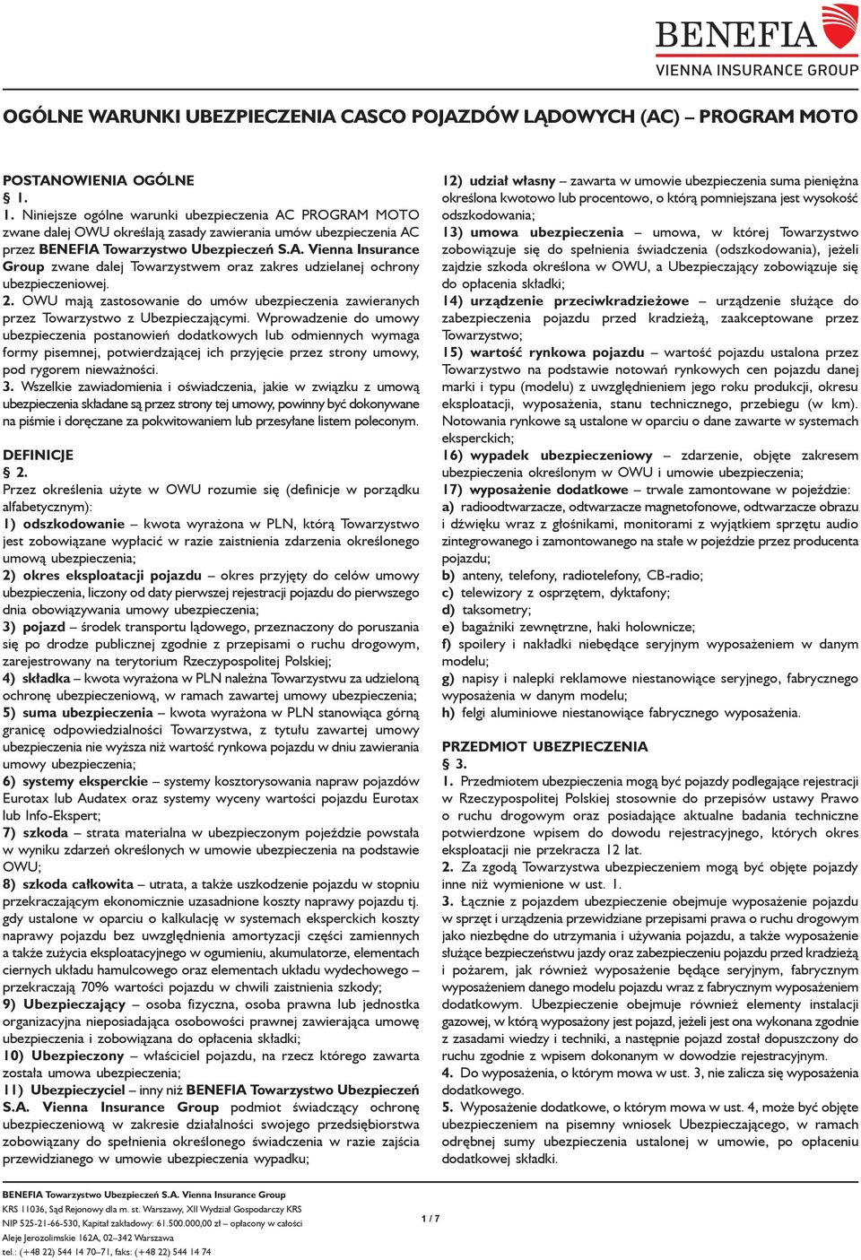 2. OWU mają zastosowanie do umów ubezpieczenia zawieranych przez Towarzystwo z Ubezpieczającymi.