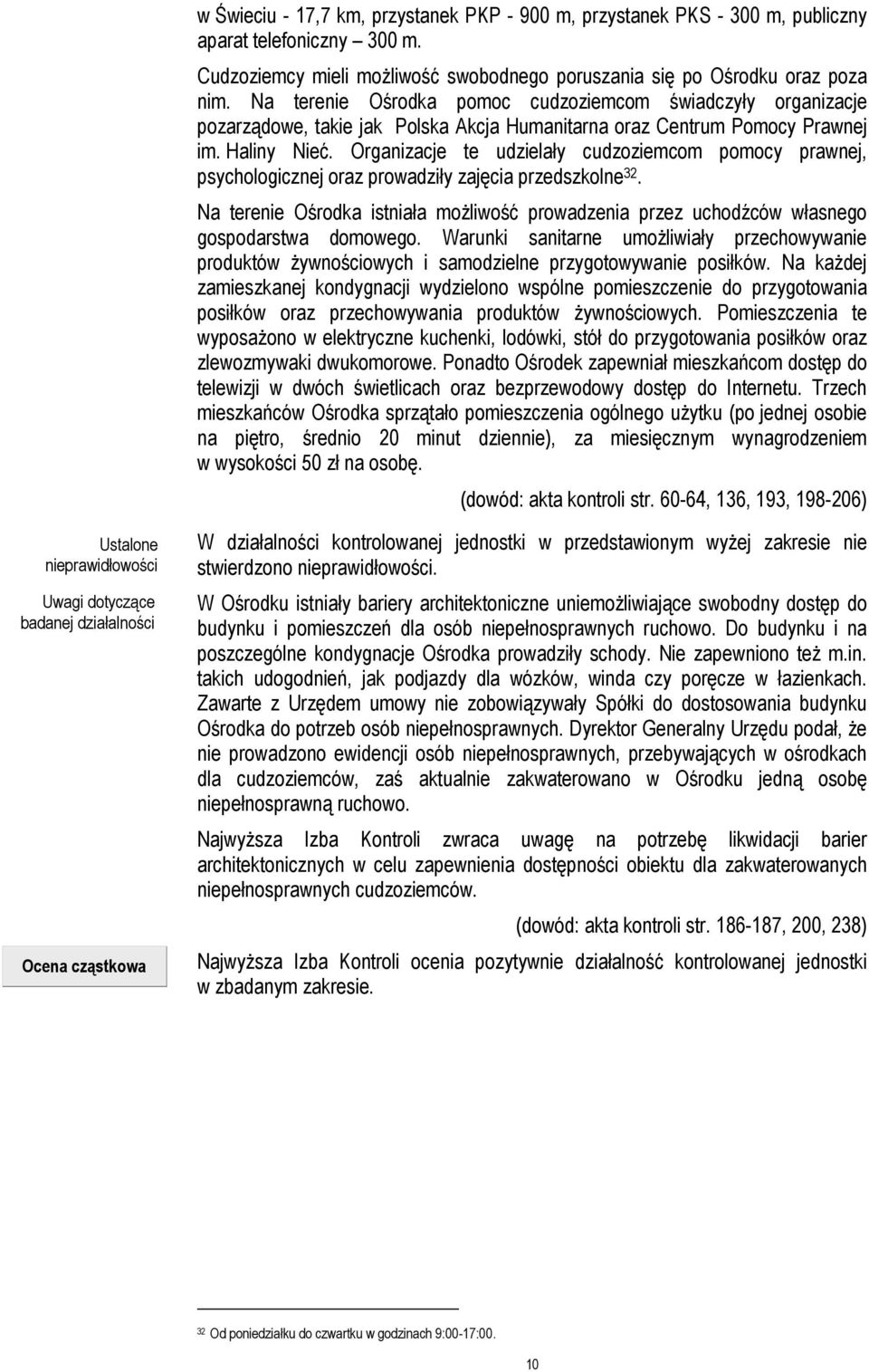 Organizacje te udzielały cudzoziemcom pomocy prawnej, psychologicznej oraz prowadziły zajęcia przedszkolne 32.