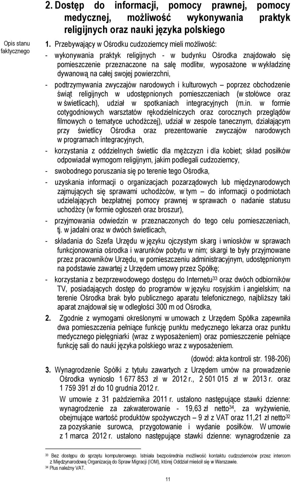 na całej swojej powierzchni, - podtrzymywania zwyczajów narodowych i kulturowych poprzez obchodzenie świąt religijnych w udostępnionych pomieszczeniach (w stołówce oraz w świetlicach), udział w