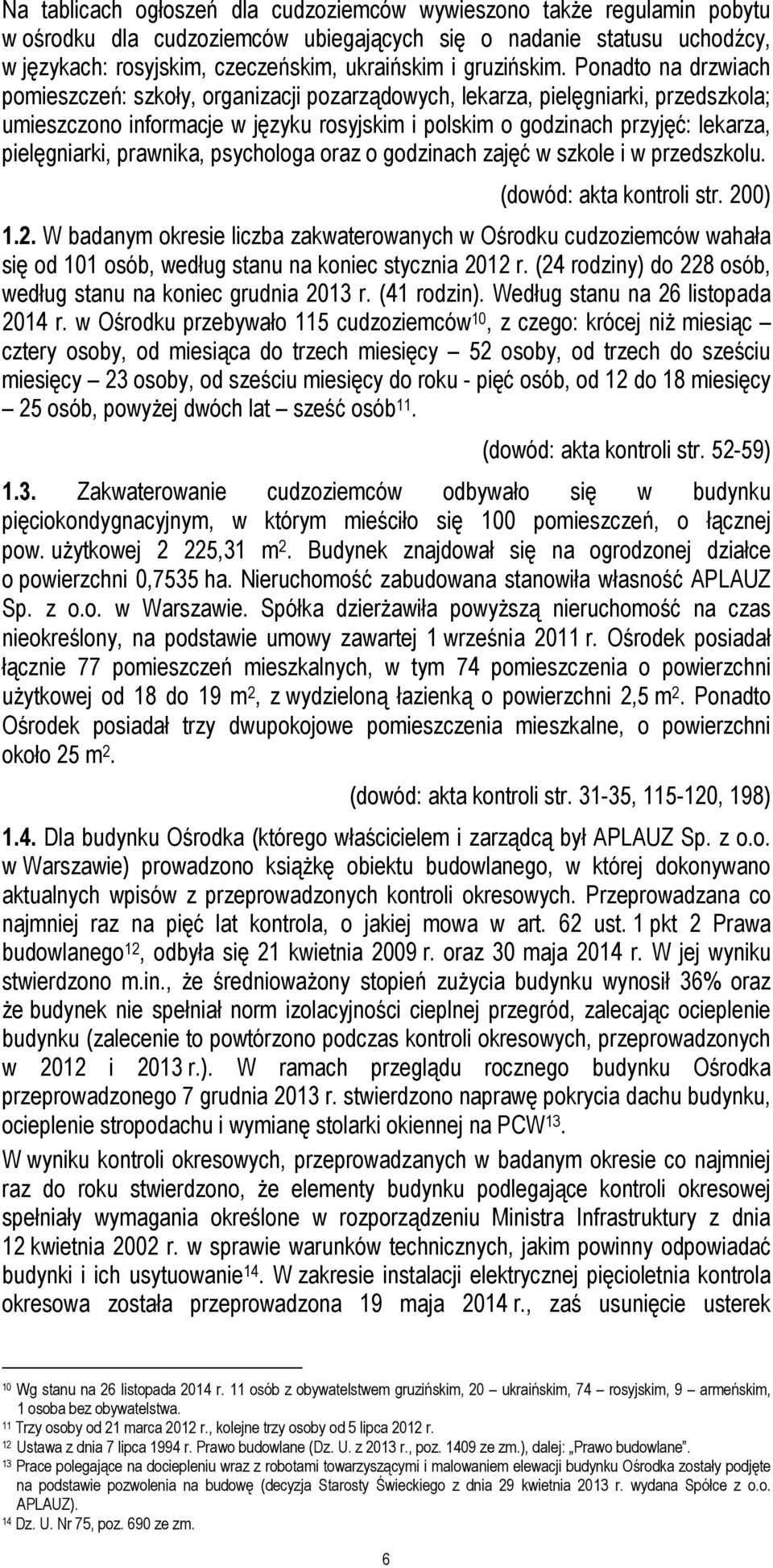 Ponadto na drzwiach pomieszczeń: szkoły, organizacji pozarządowych, lekarza, pielęgniarki, przedszkola; umieszczono informacje w języku rosyjskim i polskim o godzinach przyjęć: lekarza, pielęgniarki,