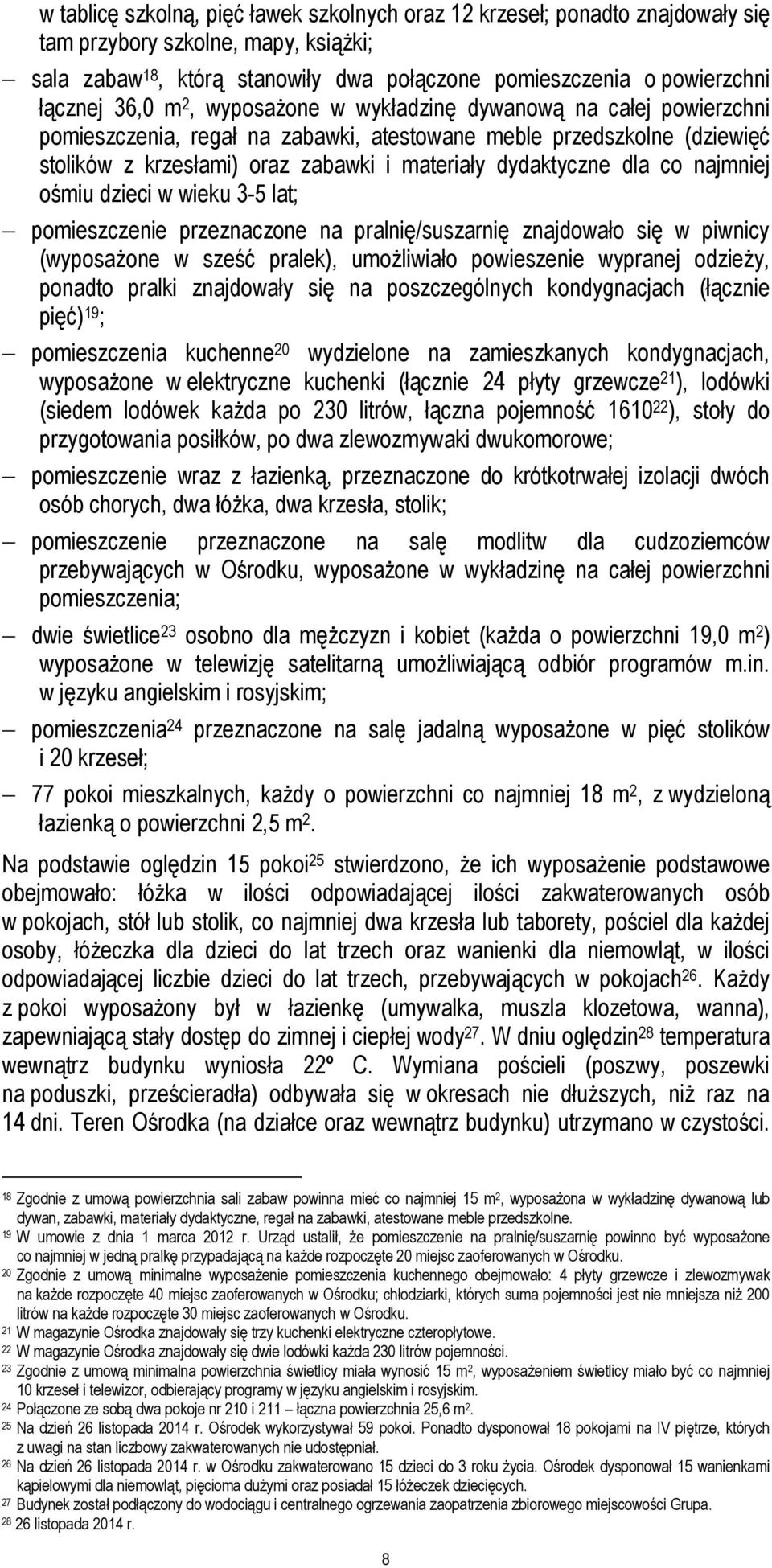 co najmniej ośmiu dzieci w wieku 3-5 lat; pomieszczenie przeznaczone na pralnię/suszarnię znajdowało się w piwnicy (wyposażone w sześć pralek), umożliwiało powieszenie wypranej odzieży, ponadto