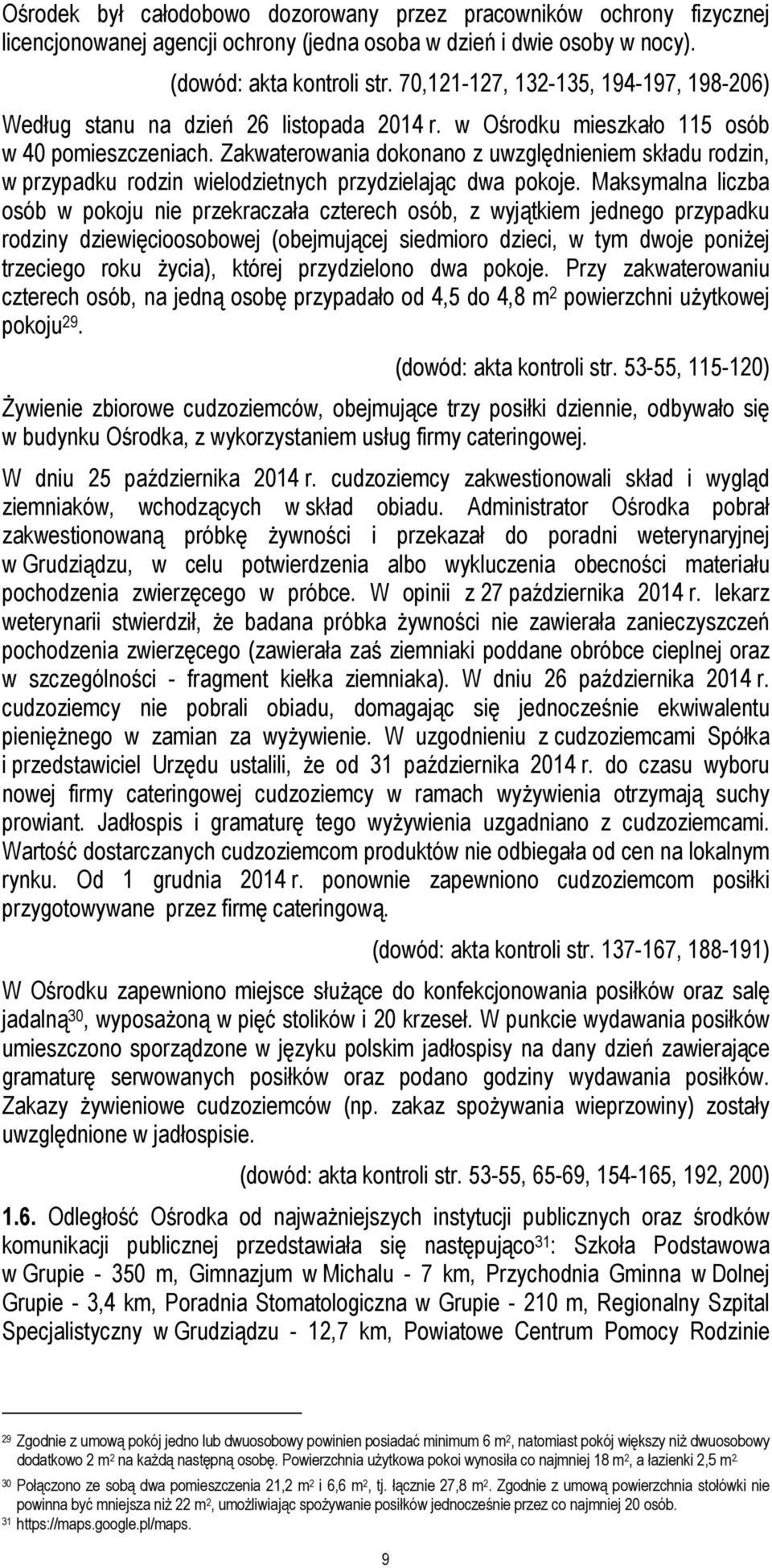 Zakwaterowania dokonano z uwzględnieniem składu rodzin, w przypadku rodzin wielodzietnych przydzielając dwa pokoje.