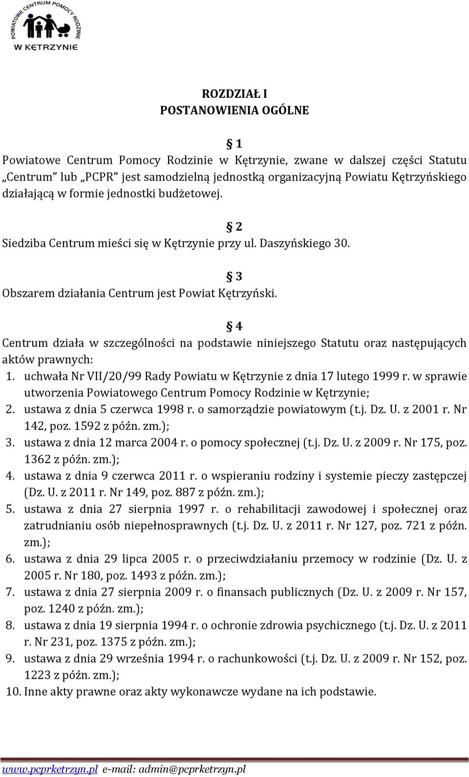 4 Centrum działa w szczególności na podstawie niniejszego Statutu oraz następujących aktów prawnych: 1. uchwała Nr VII/20/99 Rady Powiatu w Kętrzynie z dnia 17 lutego 1999 r.