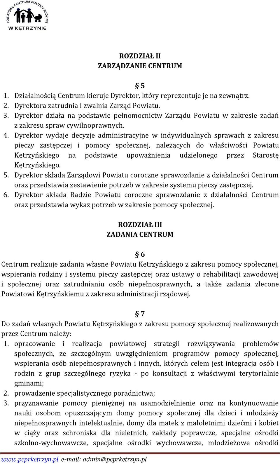 Dyrektor wydaje decyzje administracyjne w indywidualnych sprawach z zakresu pieczy zastępczej i pomocy społecznej, należących do właściwości Powiatu Kętrzyńskiego na podstawie upoważnienia