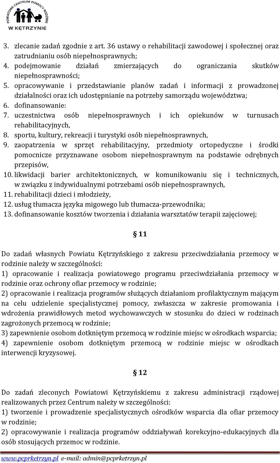 opracowywanie i przedstawianie planów zadań i informacji z prowadzonej działalności oraz ich udostępnianie na potrzeby samorządu województwa; 6. dofinansowanie: 7.