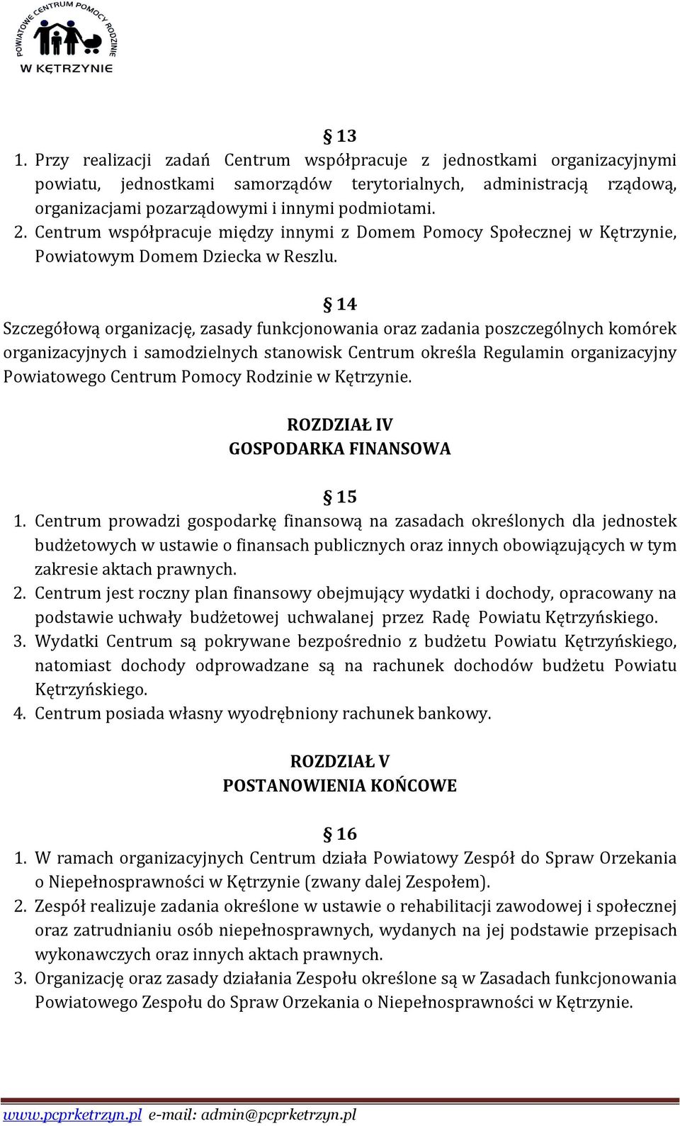 14 Szczegółową organizację, zasady funkcjonowania oraz zadania poszczególnych komórek organizacyjnych i samodzielnych stanowisk Centrum określa Regulamin organizacyjny Powiatowego Centrum Pomocy