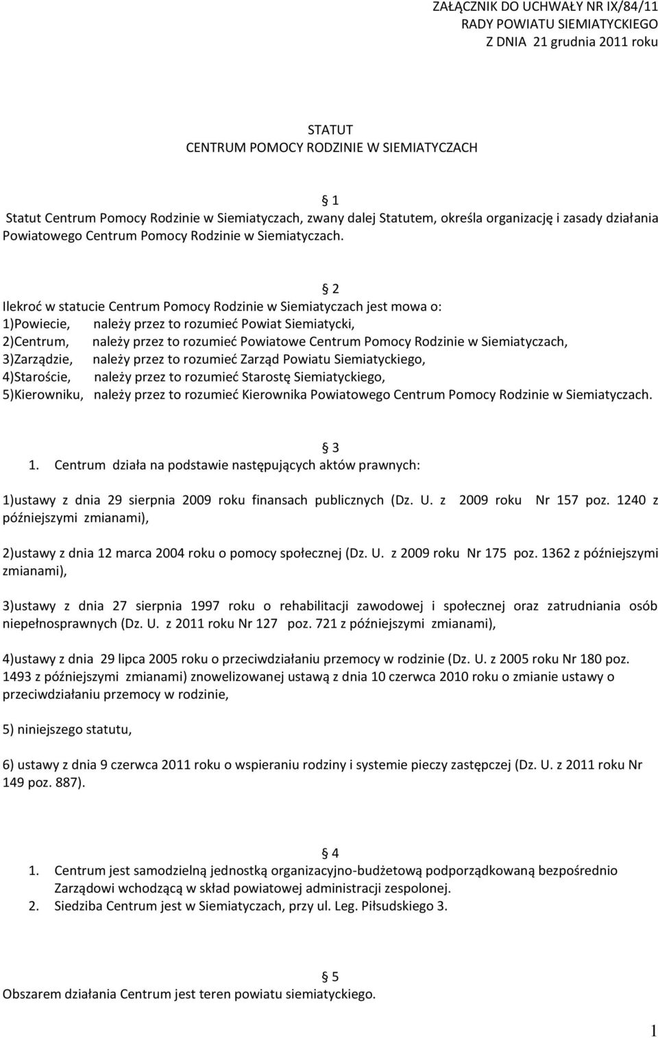 2 Ilekrod w statucie Centrum Pomocy Rodzinie w Siemiatyczach jest mowa o: 1)Powiecie, należy przez to rozumied Powiat Siemiatycki, 2)Centrum, należy przez to rozumied Powiatowe Centrum Pomocy