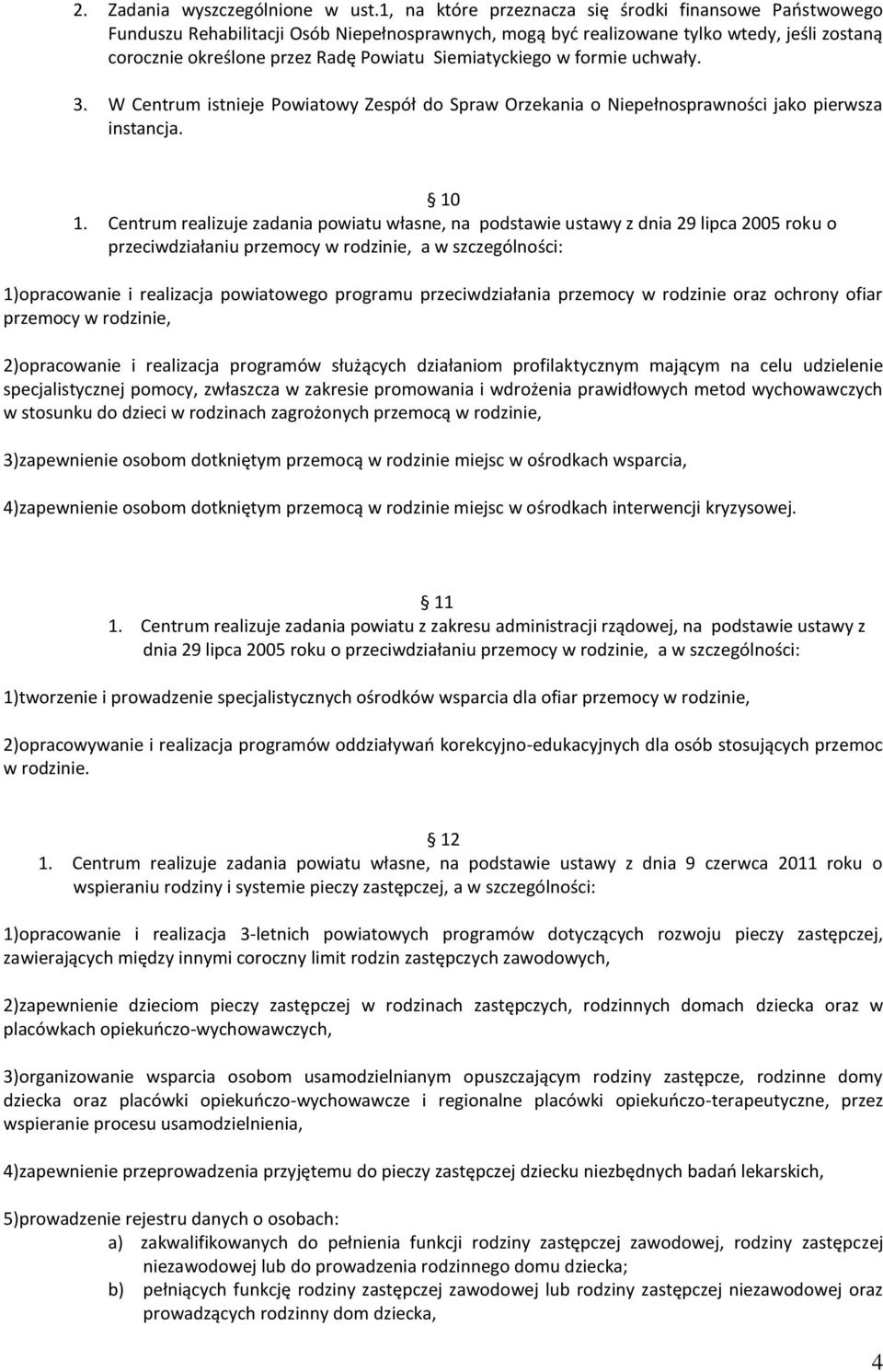 Siemiatyckiego w formie uchwały. 3. W Centrum istnieje Powiatowy Zespół do Spraw Orzekania o Niepełnosprawności jako pierwsza instancja. 10 1.