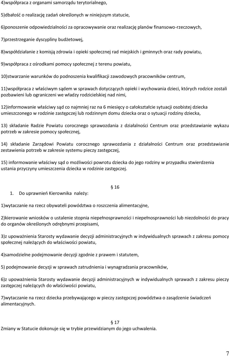 społecznej z terenu powiatu, 10)stwarzanie warunków do podnoszenia kwalifikacji zawodowych pracowników centrum, 11)współpraca z właściwym sądem w sprawach dotyczących opieki i wychowania dzieci,