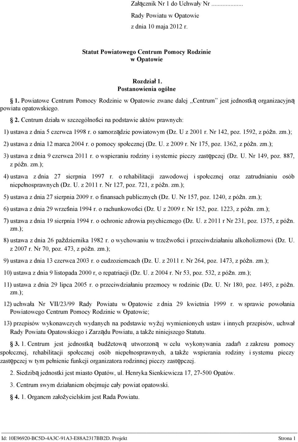 Centrum działa w szczególności na podstawie aktów prawnych: 1) ustawa z dnia 5 czerwca 1998 r. o samorządzie powiatowym (Dz. U z 2001 r. Nr 142, poz. 1592, z późn. zm.