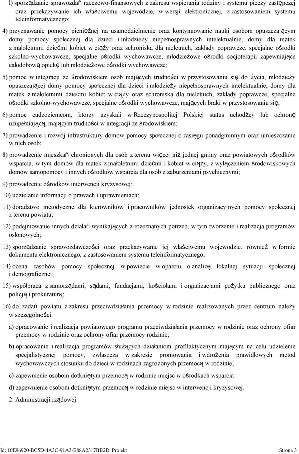 intelektualnie, domy dla matek z małoletnimi dziećmi kobiet w ciąży oraz schroniska dla nieletnich, zakłady poprawcze, specjalne ośrodki szkolno-wychowawcze, specjalne ośrodki wychowawcze,