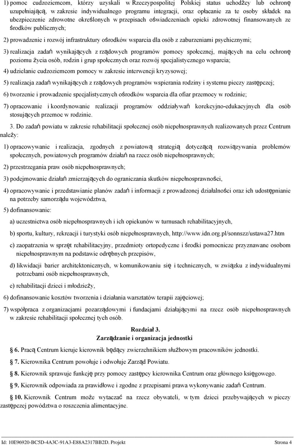 zaburzeniami psychicznymi; 3) realizacja zadań wynikających z rządowych programów pomocy społecznej, mających na celu ochronę poziomu życia osób, rodzin i grup społecznych oraz rozwój