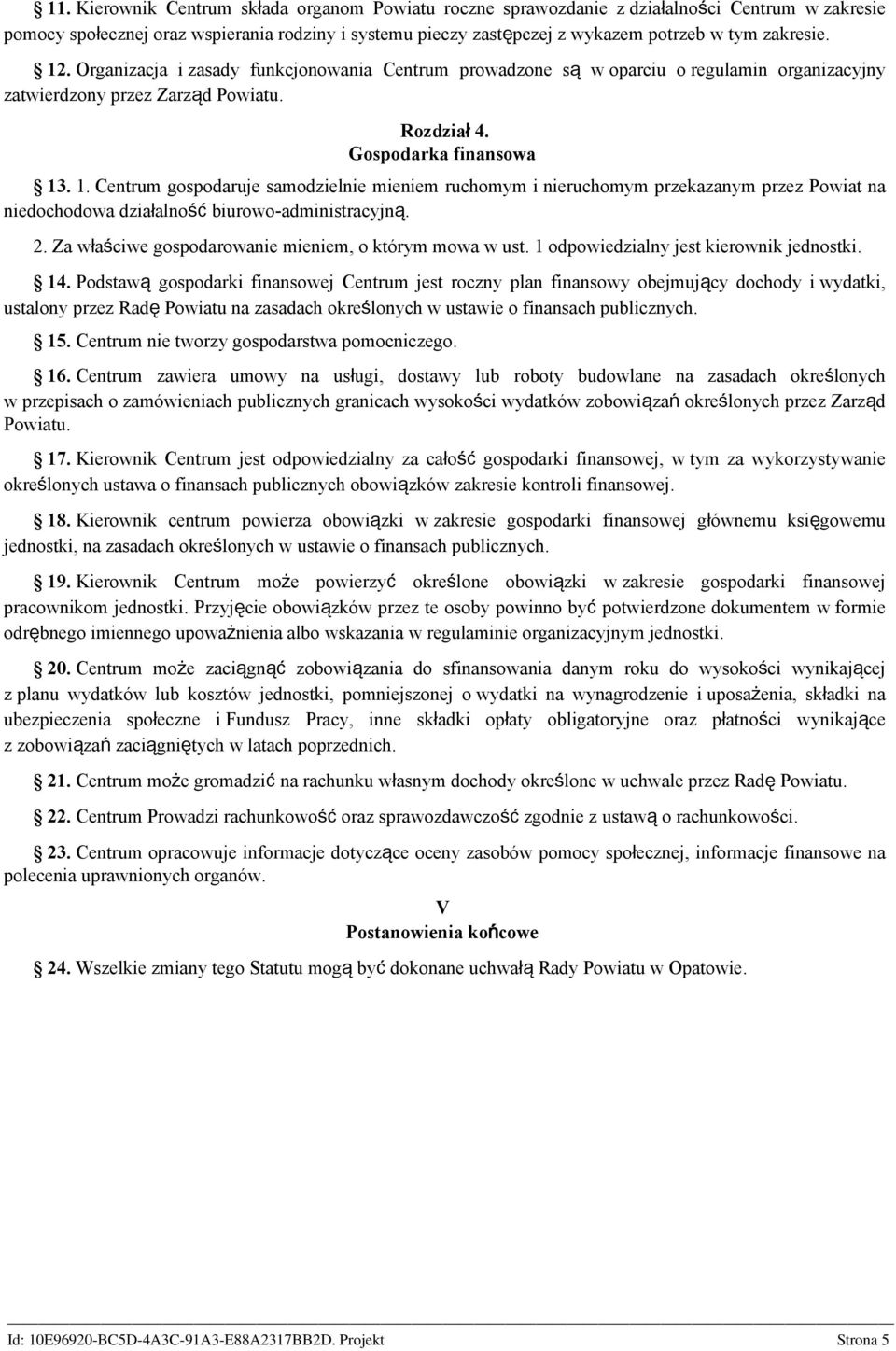 2. Za właściwe gospodarowanie mieniem, o którym mowa w ust. 1 odpowiedzialny jest kierownik jednostki. 14.