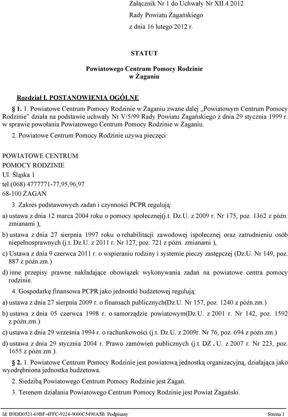 (068) 4777771-77,95,96,97 68-100 ŻAGAŃ 3. Zakres podstawowych zadań i czynności PCPR regulują: a) ustawa z dnia 12 marca 2004 roku o pomocy społecznej(j.t. Dz.U. z 2009 r. Nr 175, poz. 1362 z późn.