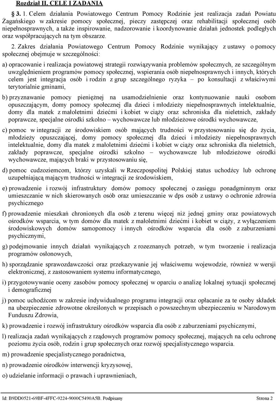 także inspirowanie, nadzorowanie i koordynowanie działań jednostek podległych oraz współpracujących na tym obszarze. 2.