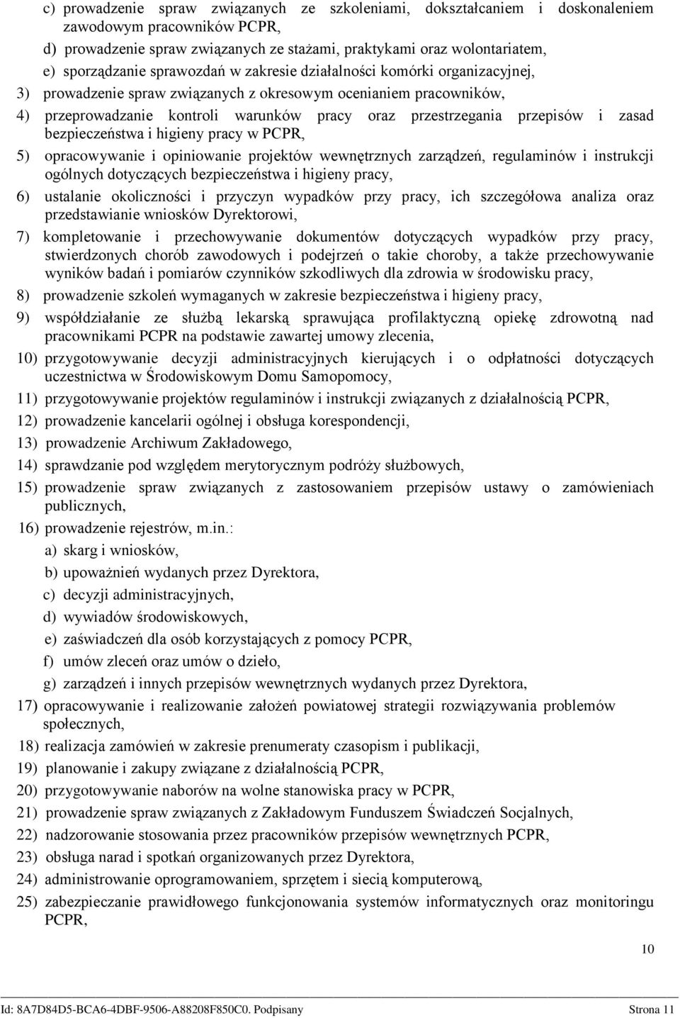 i zasad bezpieczeństwa i higieny pracy w PCPR, 5) opracowywanie i opiniowanie projektów wewnętrznych zarządzeń, regulaminów i instrukcji ogólnych dotyczących bezpieczeństwa i higieny pracy, 6)