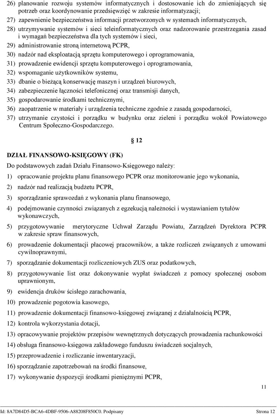 administrowanie stroną internetową PCPR, 30) nadzór nad eksploatacją sprzętu komputerowego i oprogramowania, 31) prowadzenie ewidencji sprzętu komputerowego i oprogramowania, 32) wspomaganie