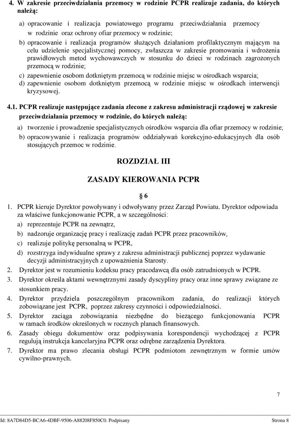 prawidłowych metod wychowawczych w stosunku do dzieci w rodzinach zagrożonych przemocą w rodzinie; c) zapewnienie osobom dotkniętym przemocą w rodzinie miejsc w ośrodkach wsparcia; d) zapewnienie