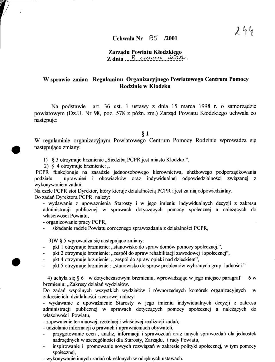 ) Zarząd Powiatu Kłodzkiego uchwala co następuje: 1 W regulaminie organizacyjnym Powiatowego Centrum Pomocy Rodzinie wprowadza się następujące zmiany: 1) 3 otrzymuje brzmienie Siedzibą PCPR jest