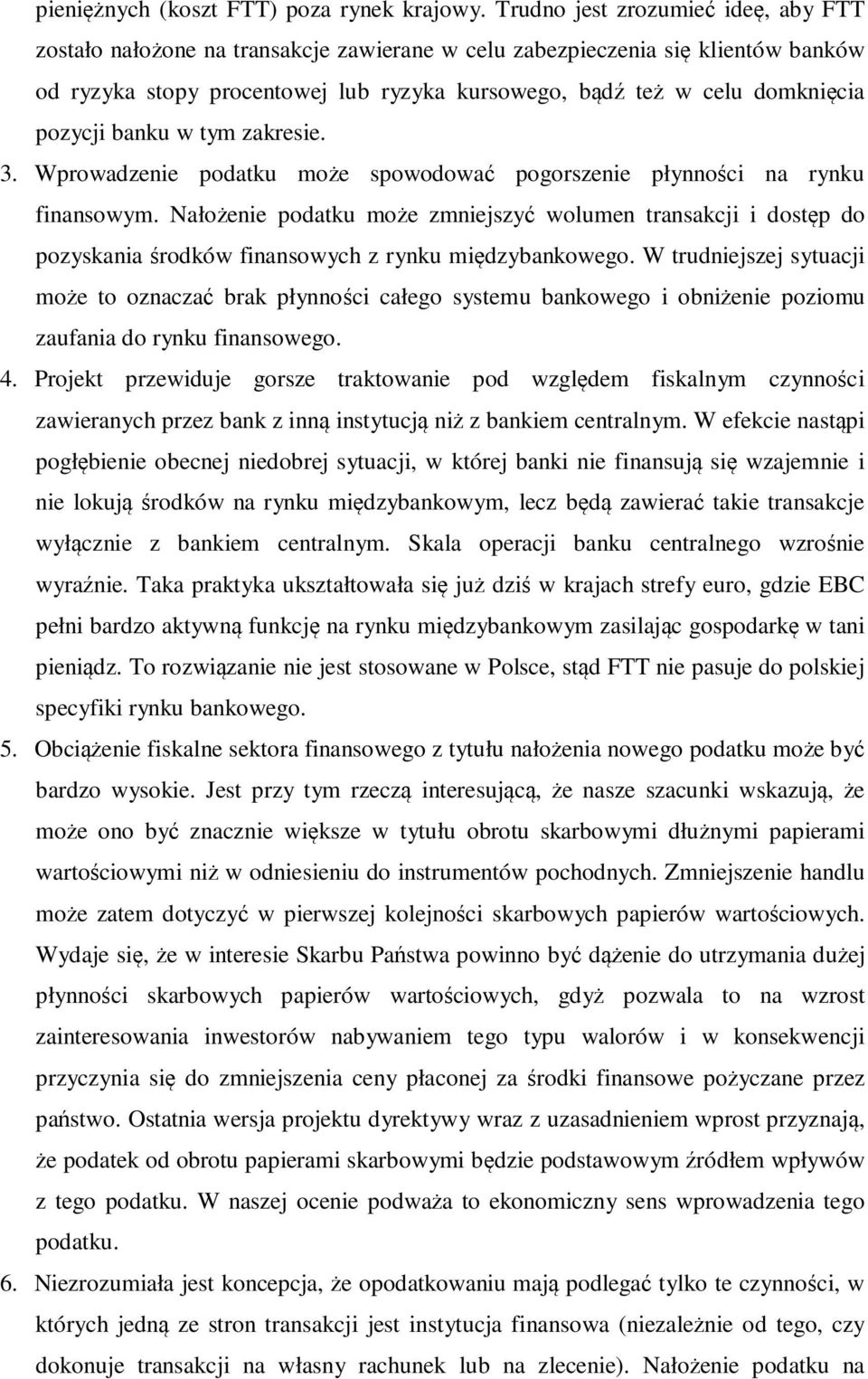 pozycji banku w tym zakresie. 3. Wprowadzenie podatku może spowodować pogorszenie płynności na rynku finansowym.