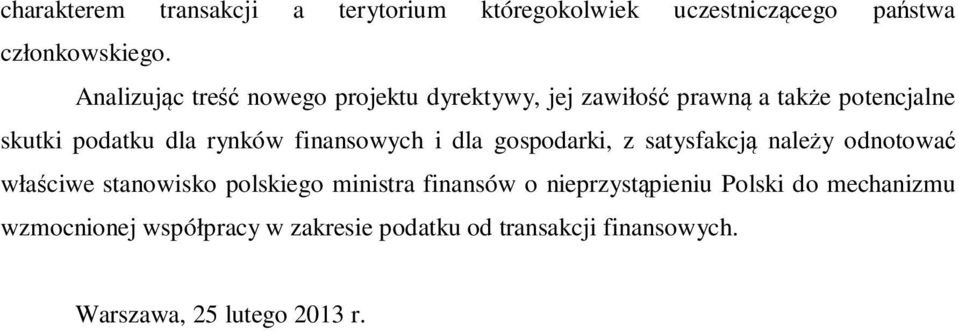 finansowych i dla gospodarki, z satysfakcją należy odnotować właściwe stanowisko polskiego ministra finansów o