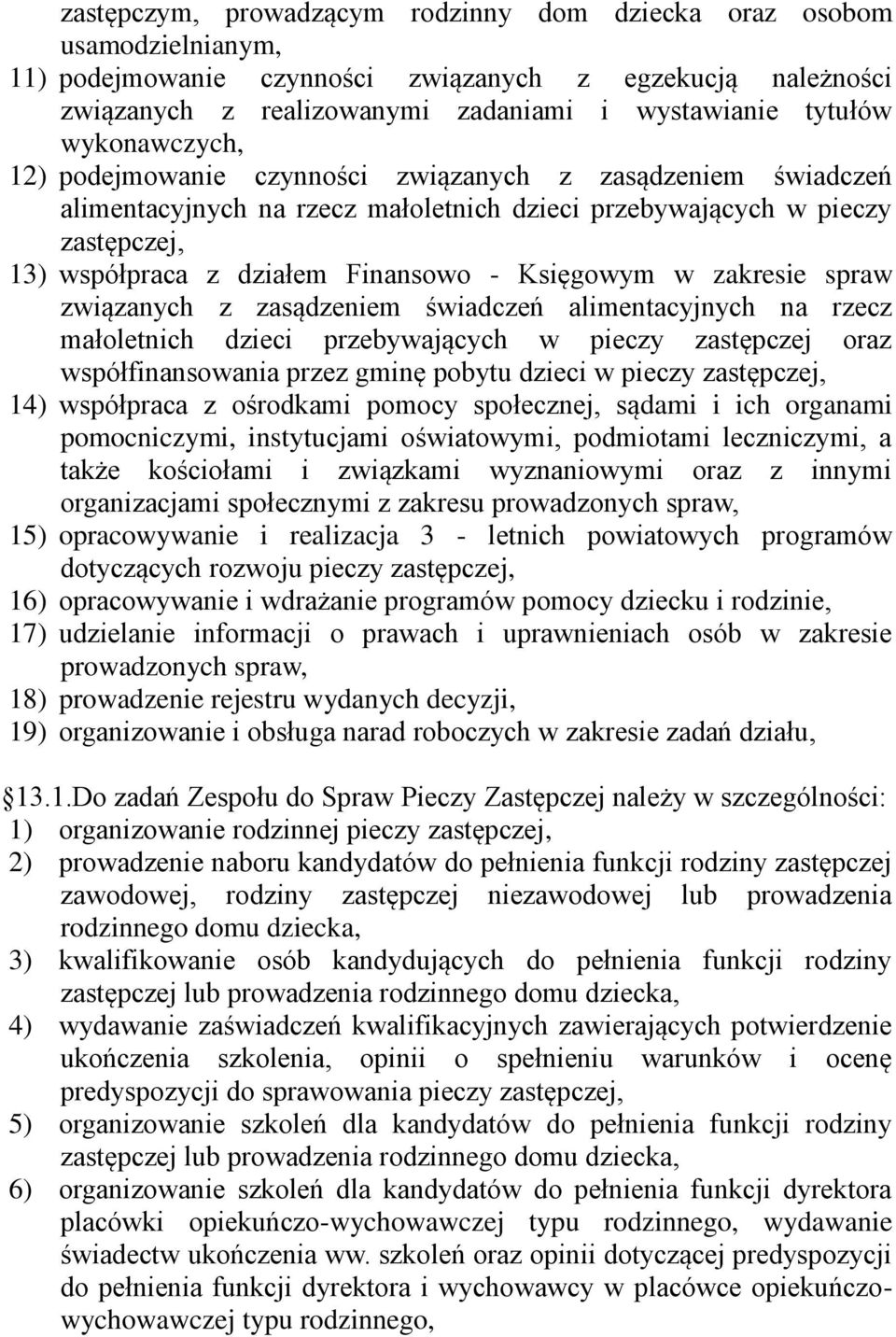 Księgowym w zakresie spraw związanych z zasądzeniem świadczeń alimentacyjnych na rzecz małoletnich dzieci przebywających w pieczy zastępczej oraz współfinansowania przez gminę pobytu dzieci w pieczy