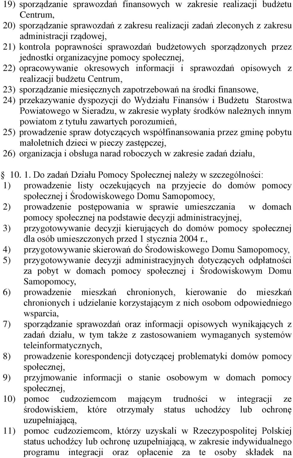 sporządzanie miesięcznych zapotrzebowań na środki finansowe, 24) przekazywanie dyspozycji do Wydziału Finansów i Budżetu Starostwa Powiatowego w Sieradzu, w zakresie wypłaty środków należnych innym