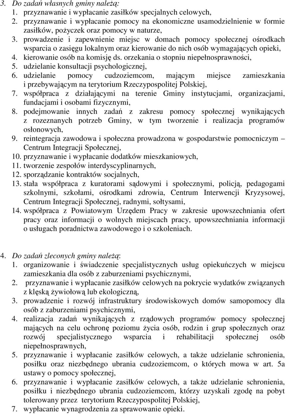 prowadzenie i zapewnienie miejsc w domach pomocy społecznej ośrodkach wsparcia o zasięgu lokalnym oraz kierowanie do nich osób wymagających opieki, 4. kierowanie osób na komisję ds.