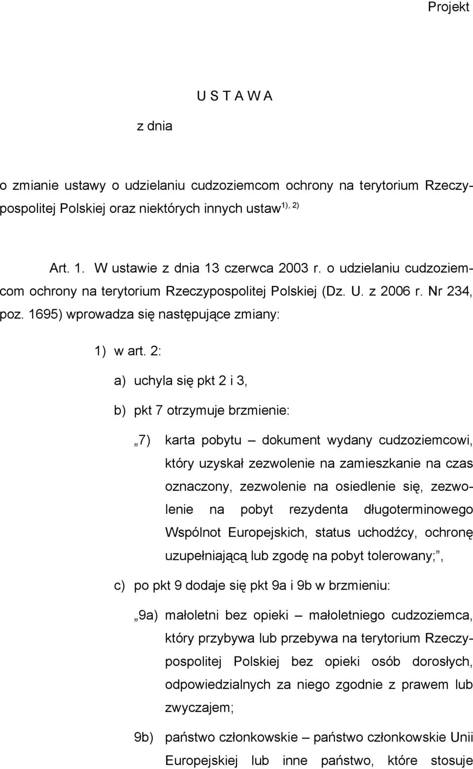 2: a) uchyla się pkt 2 i 3, b) pkt 7 otrzymuje brzmienie: 7) karta pobytu dokument wydany cudzoziemcowi, który uzyskał zezwolenie na zamieszkanie na czas oznaczony, zezwolenie na osiedlenie się,