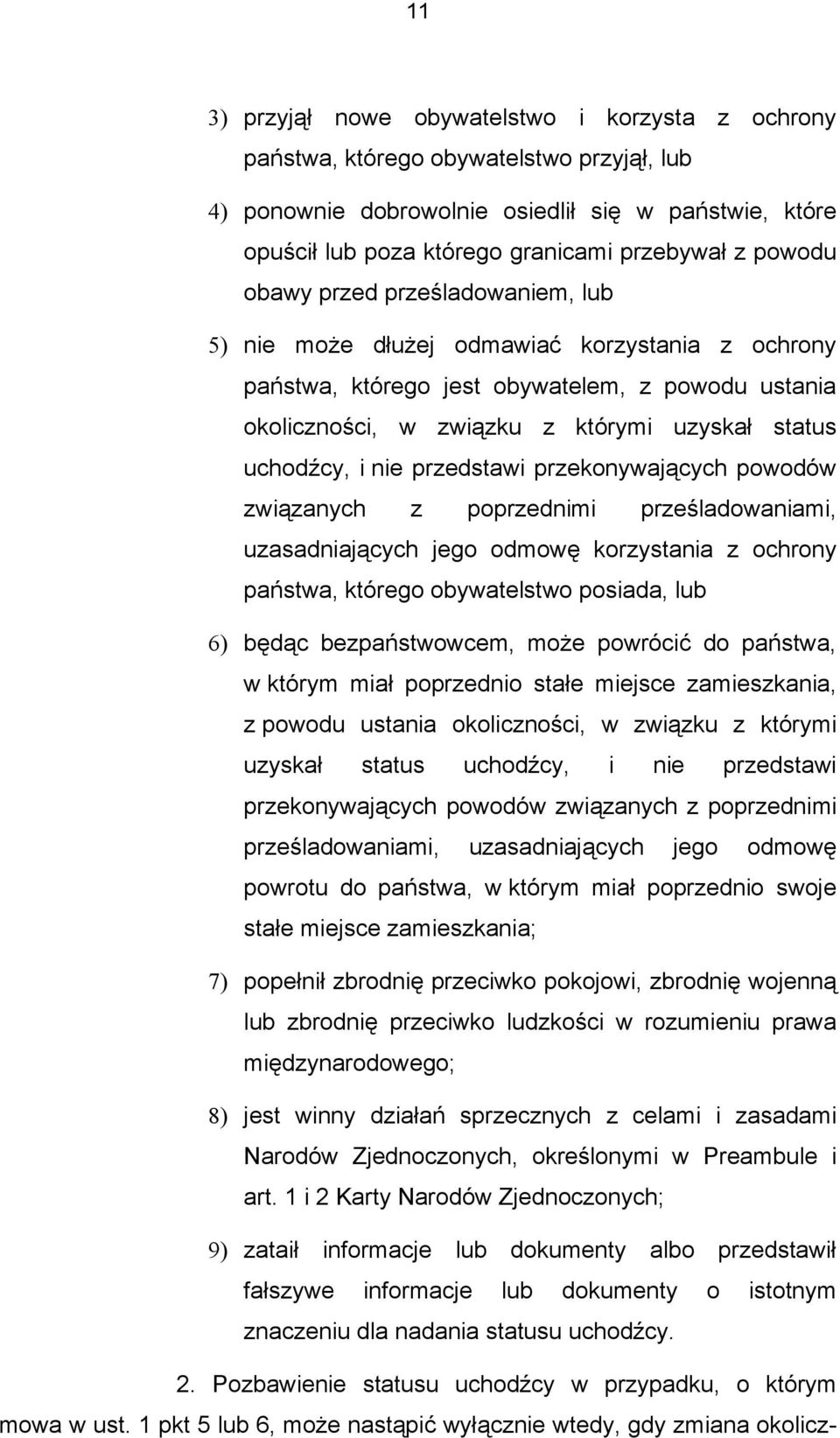 i nie przedstawi przekonywających powodów związanych z poprzednimi prześladowaniami, uzasadniających jego odmowę korzystania z ochrony państwa, którego obywatelstwo posiada, lub 6) będąc