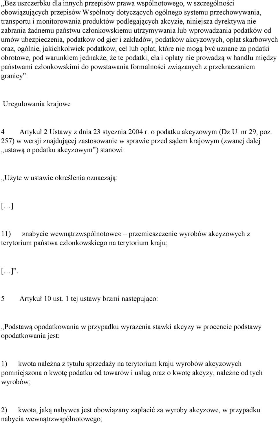 opłat skarbowych oraz, ogólnie, jakichkolwiek podatków, ceł lub opłat, które nie mogą być uznane za podatki obrotowe, pod warunkiem jednakże, że te podatki, cła i opłaty nie prowadzą w handlu między