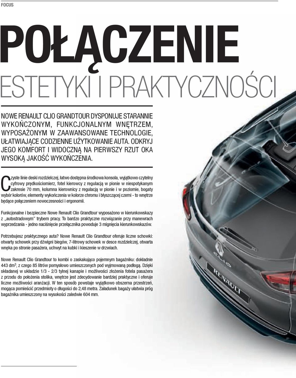 Czyste linie deski rozdzielczej, łatwo dostępna środkowa konsola, wyjątkowo czytelny cyfrowy prędkościomierz, fotel kierowcy z regulacją w pionie w niespotykanym zakresie 70 mm, kolumna kierownicy z
