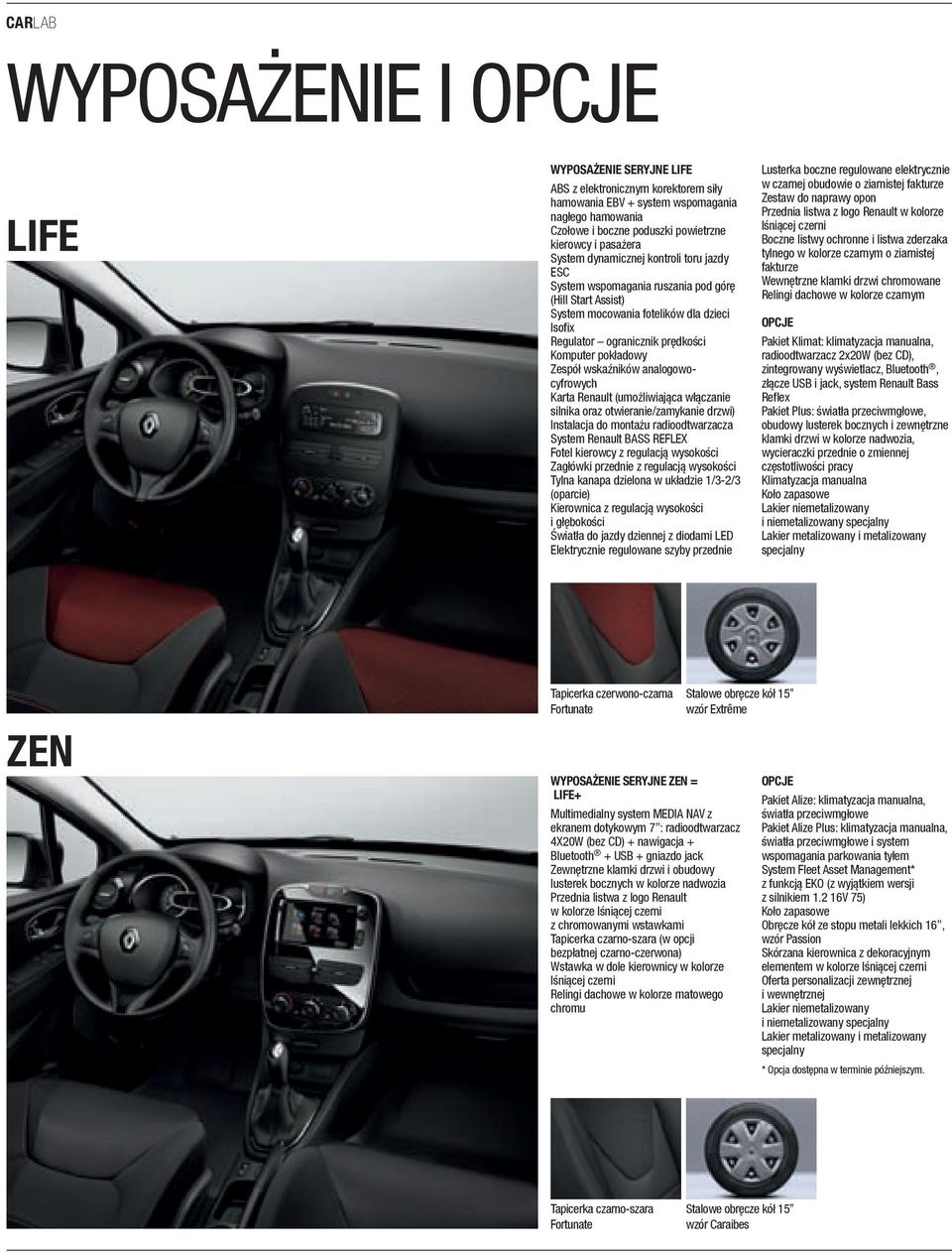pokładowy Zespół wskaźników analogowocyfrowych Karta Renault (umożliwiająca włączanie silnika oraz otwieranie/zamykanie drzwi) instalacja do montażu radioodtwarzacza system Renault Bass ReFLeX Fotel