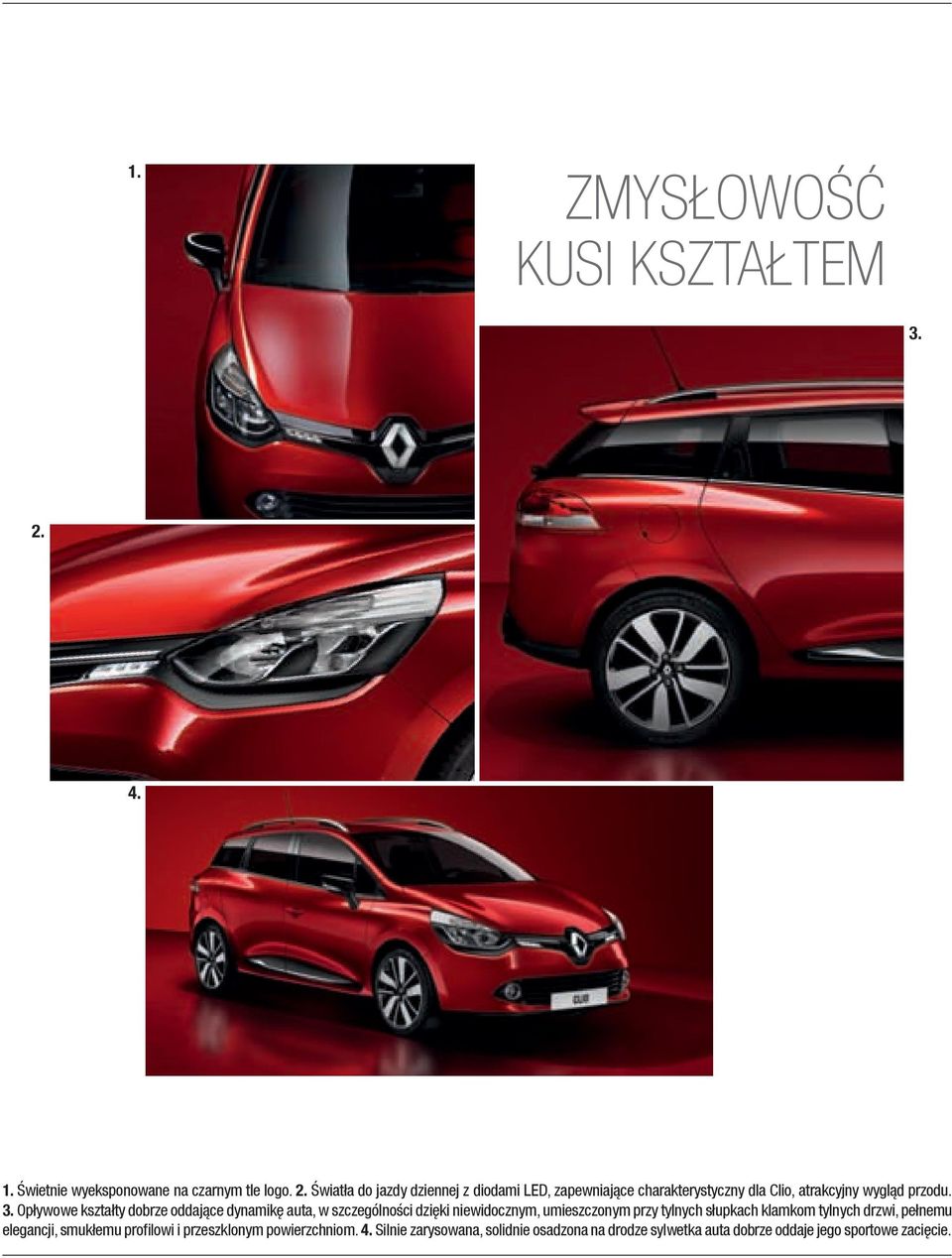 światła do jazdy dziennej z diodami led, zapewniające charakterystyczny dla Clio, atrakcyjny wygląd przodu. 3.