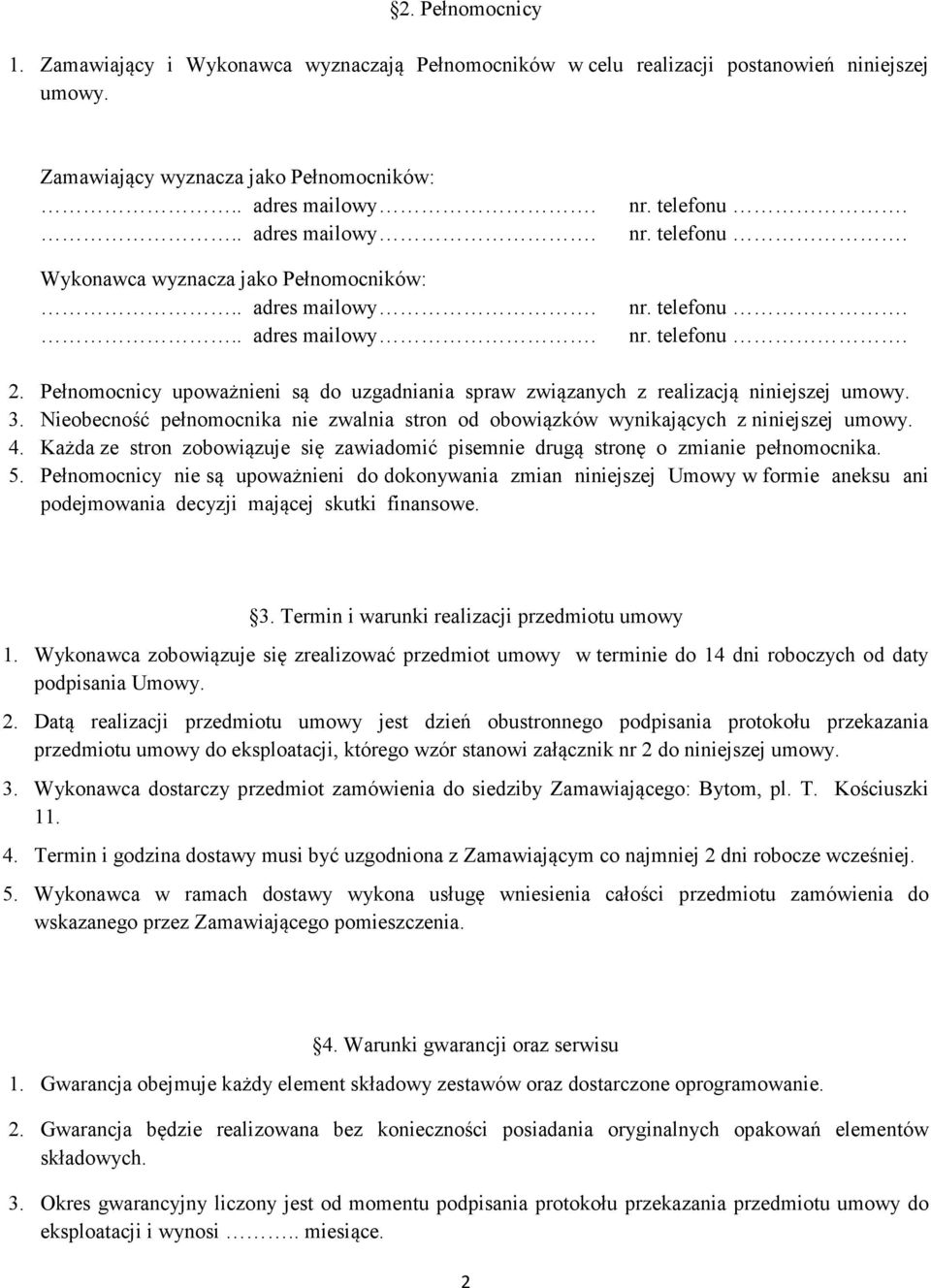 Każda ze stron zobowiązuje się zawiadomić pisemnie drugą stronę o zmianie pełnomocnika. 5.
