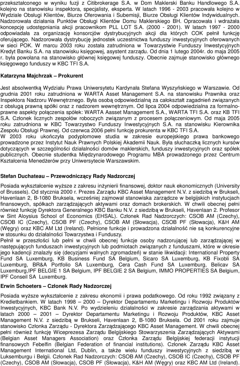 Nadzorowała działania Punktów Obsługi Klientów Domu Maklerskiego BH. Opracowała i wdrażała koncepcję udostępniania akcji pracownikom PLL LOT S.A. (2000-2001).