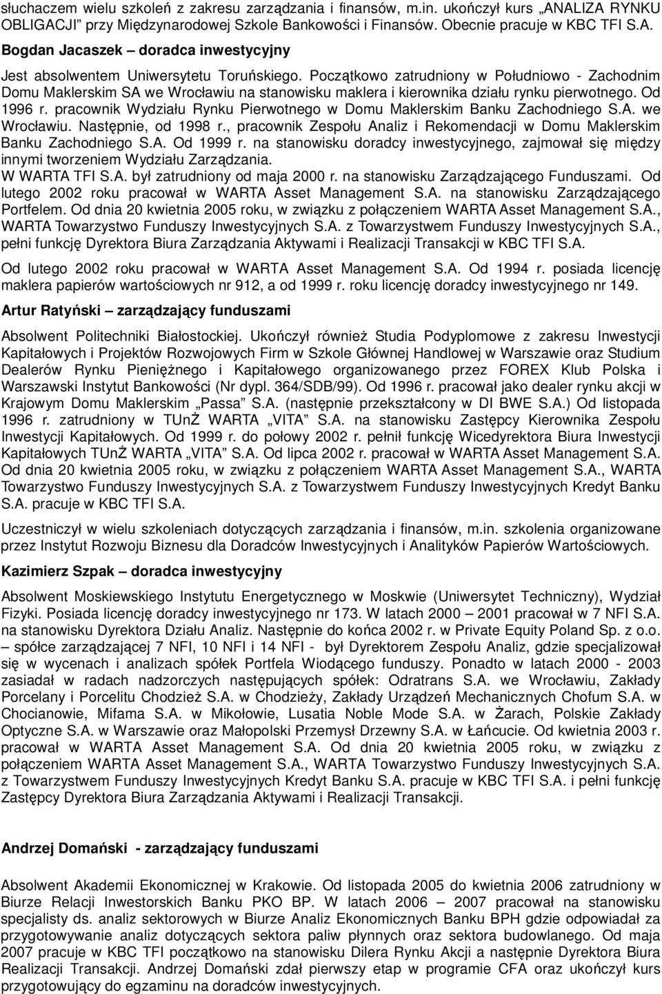 pracownik Wydziału Rynku Pierwotnego w Domu Maklerskim Banku Zachodniego S.A. we Wrocławiu. Następnie, od 1998 r., pracownik Zespołu Analiz i Rekomendacji w Domu Maklerskim Banku Zachodniego S.A. Od 1999 r.