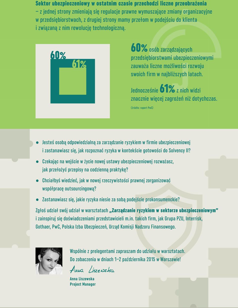 60% osób zarządzających przedsiębiorstwami ubezpieczeniowymi zauważa liczne możliwości rozwoju swoich firm w najbliższych latach. Jednocześnie 61% z nich widzi znacznie więcej zagrożeń niż dotychczas.