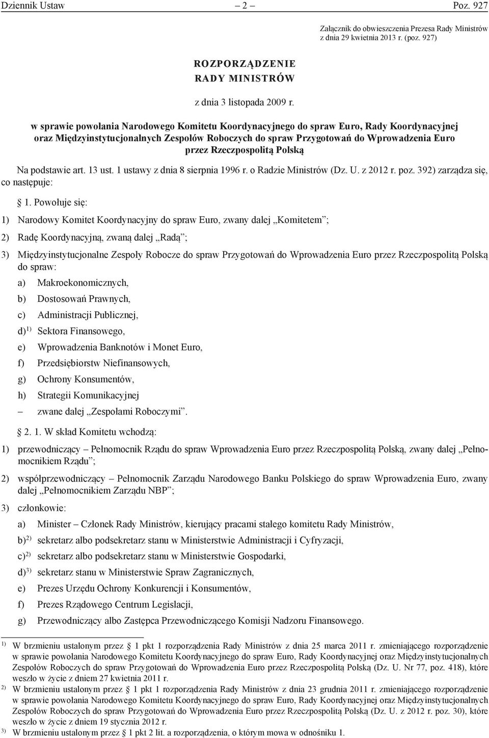 Rzeczpospolitą Polską Na podstawie art. 13 ust. 1 ustawy z dnia 8 sierpnia 1996 r. o Radzie Ministrów (Dz. U. z 2012 r. poz. 392) zarządza się, co następuje: 1.