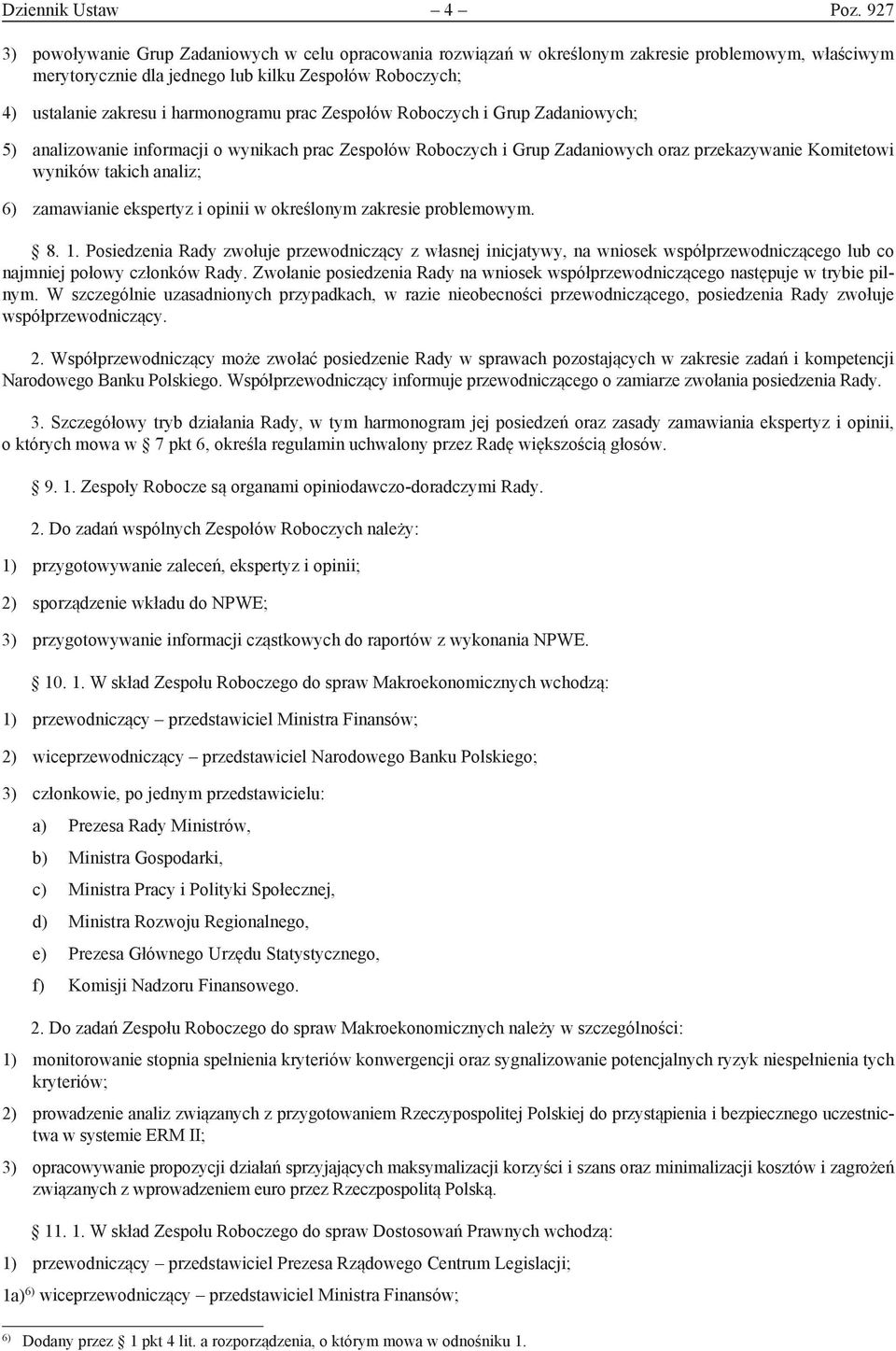 harmonogramu prac Zespołów Roboczych i Grup Zadaniowych; 5) analizowanie informacji o wynikach prac Zespołów Roboczych i Grup Zadaniowych oraz przekazywanie Komitetowi wyników takich analiz; 6)