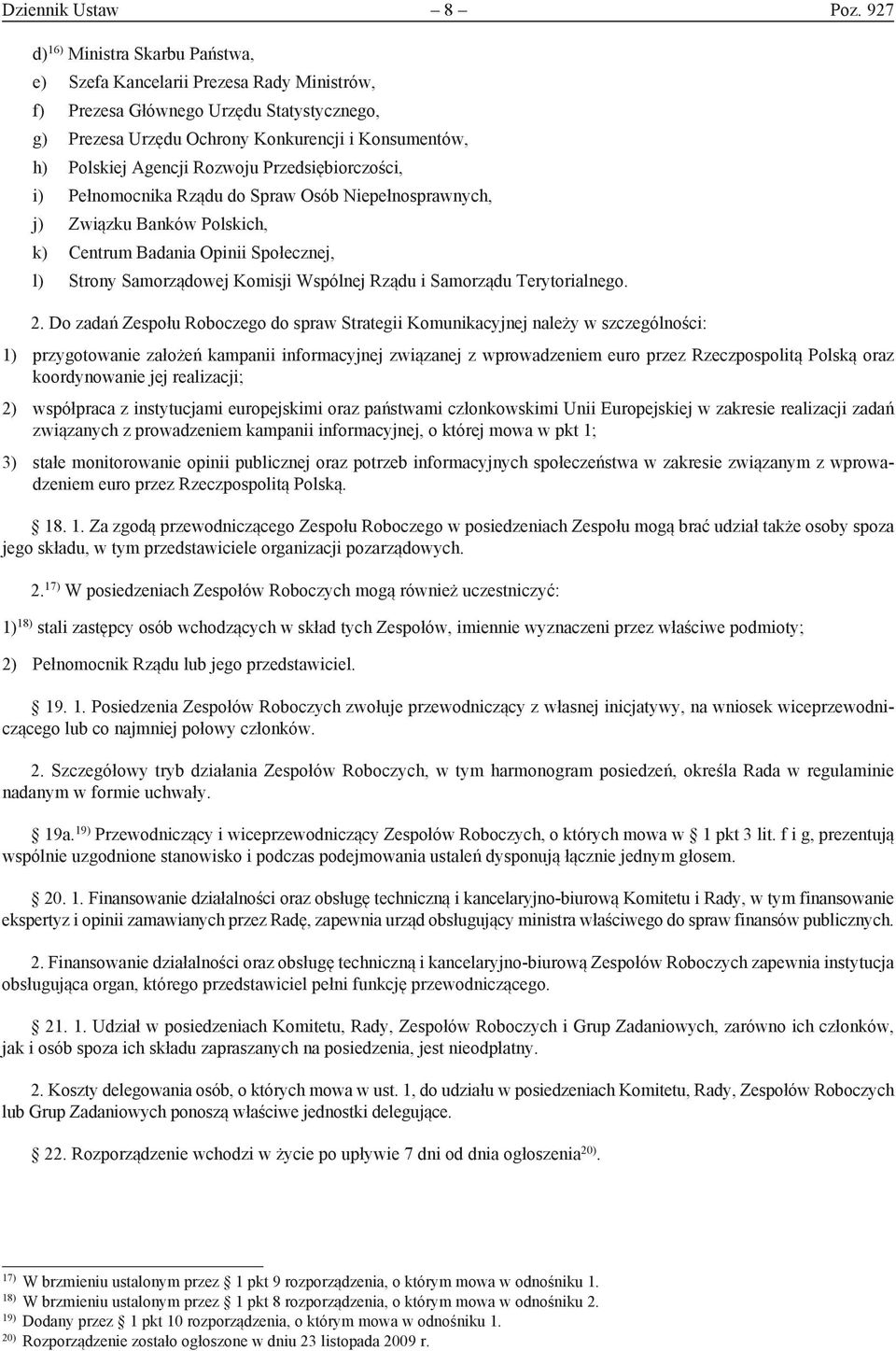 Rozwoju Przedsiębiorczości, i) Pełnomocnika Rządu do Spraw Osób Niepełnosprawnych, j) Związku Banków Polskich, k) Centrum Badania Opinii Społecznej, l) Strony Samorządowej Komisji Wspólnej Rządu i