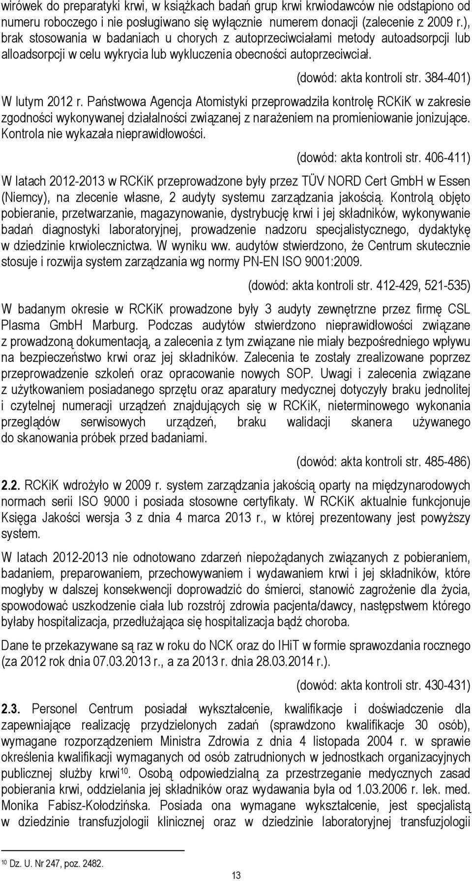 384-401) W lutym 2012 r. Państwowa Agencja Atomistyki przeprowadziła kontrolę RCKiK w zakresie zgodności wykonywanej działalności związanej z narażeniem na promieniowanie jonizujące.