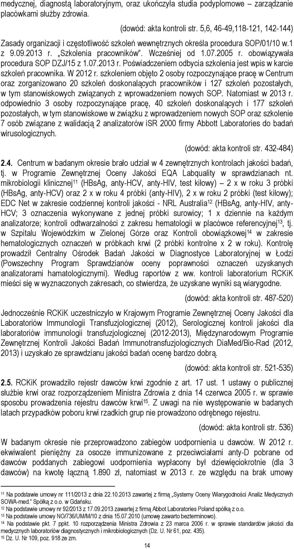 obowiązywała procedura SOP DZJ/15 z 1.07.2013 r. Poświadczeniem odbycia szkolenia jest wpis w karcie szkoleń pracownika. W 2012 r.