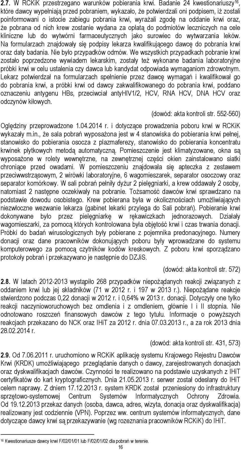 oraz, że pobrana od nich krew zostanie wydana za opłatą do podmiotów leczniczych na cele kliniczne lub do wytwórni farmaceutycznych jako surowiec do wytwarzania leków.