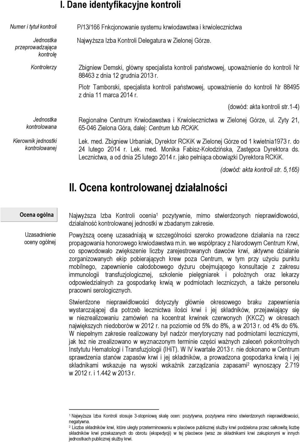 Piotr Tamborski, specjalista kontroli państwowej, upoważnienie do kontroli Nr 88495 z dnia 11 marca 2014 r. (dowód: akta kontroli str.
