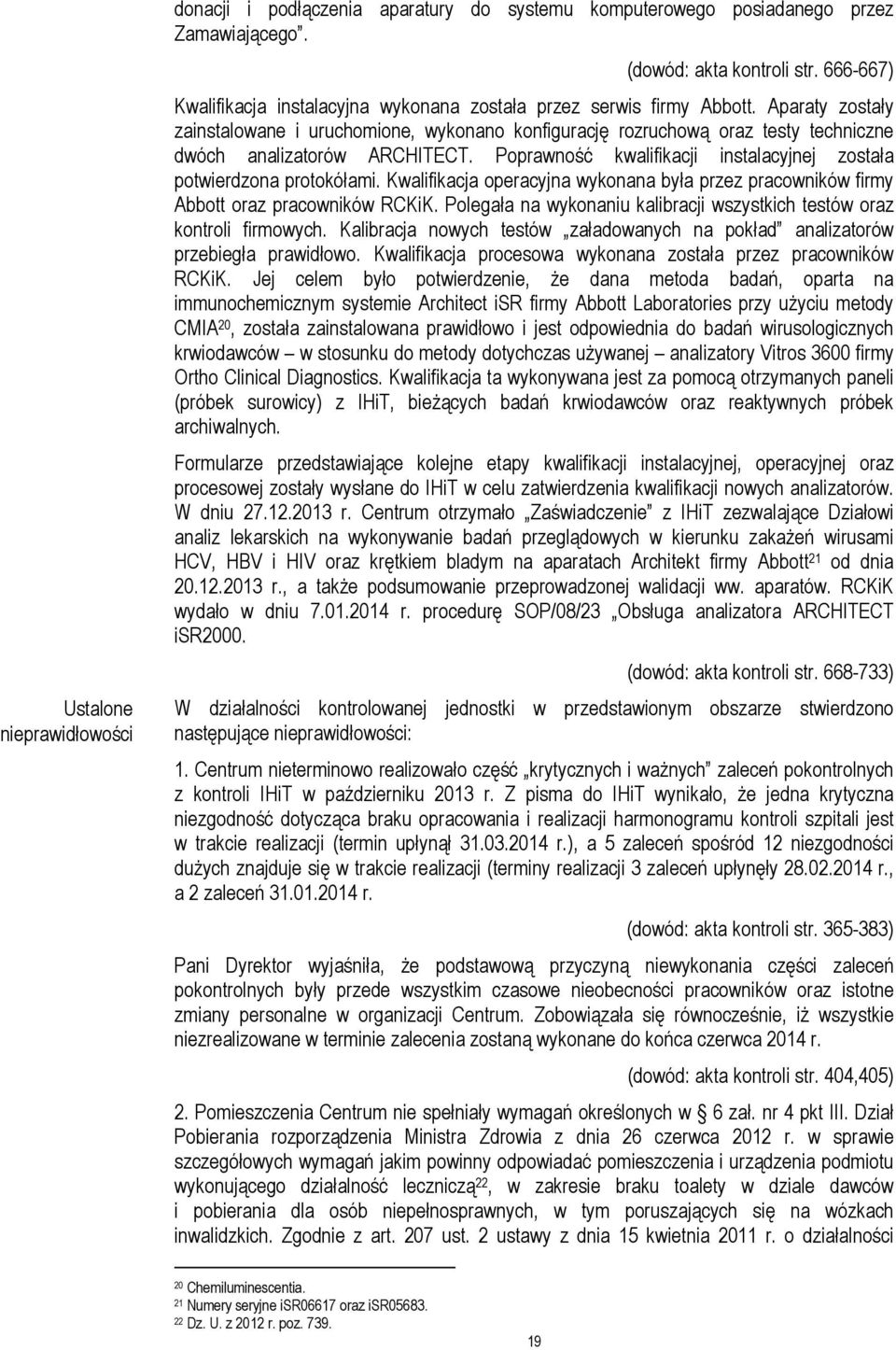 Aparaty zostały zainstalowane i uruchomione, wykonano konfigurację rozruchową oraz testy techniczne dwóch analizatorów ARCHITECT.