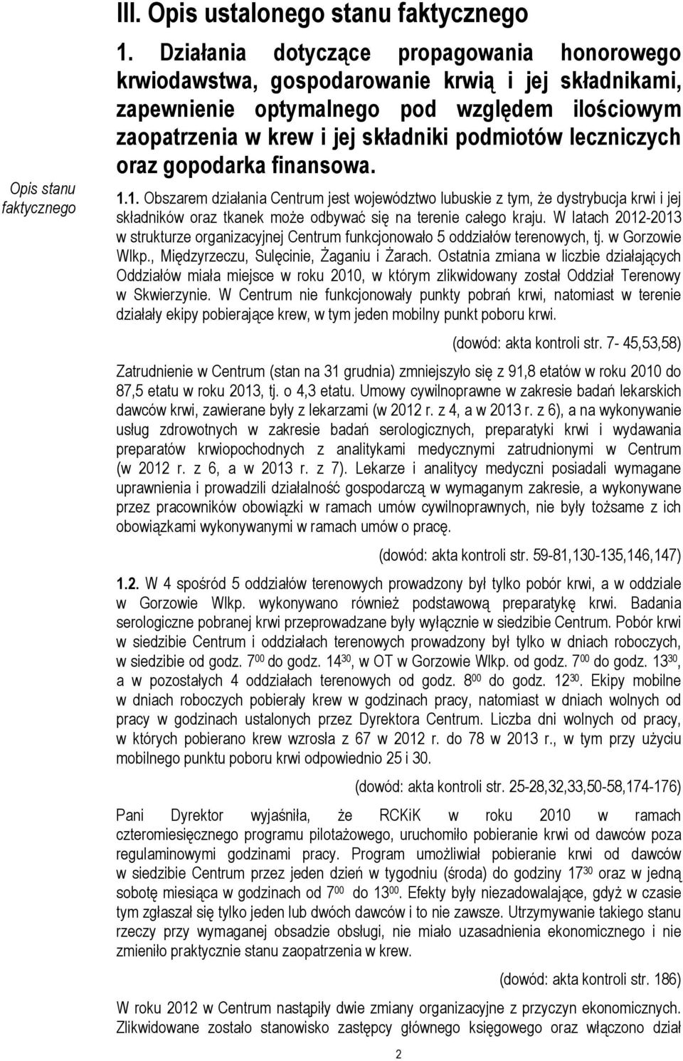 leczniczych oraz gopodarka finansowa. 1.1. Obszarem działania Centrum jest województwo lubuskie z tym, że dystrybucja krwi i jej składników oraz tkanek może odbywać się na terenie całego kraju.